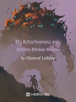 Read My Attractiveness Only Affects Divine Beasts Light Novel Online