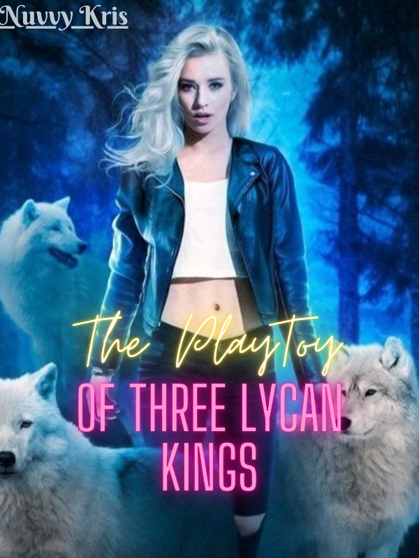 Read The Play-Toy Of Three Lycan Kings Light Novel Online