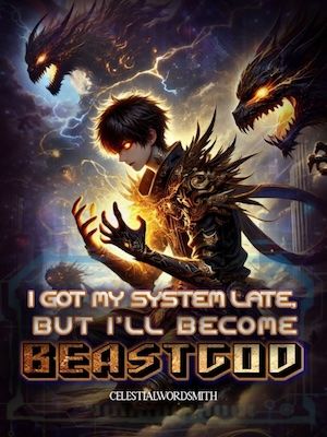 Read I Got My System Late, But I'll Become Beastgod Light Novel Online