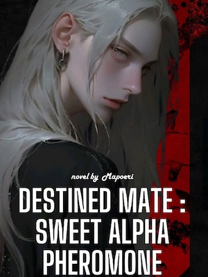 Read DESTINED MATE : SWEET ALPHA PHEROMONE Light Novel Online