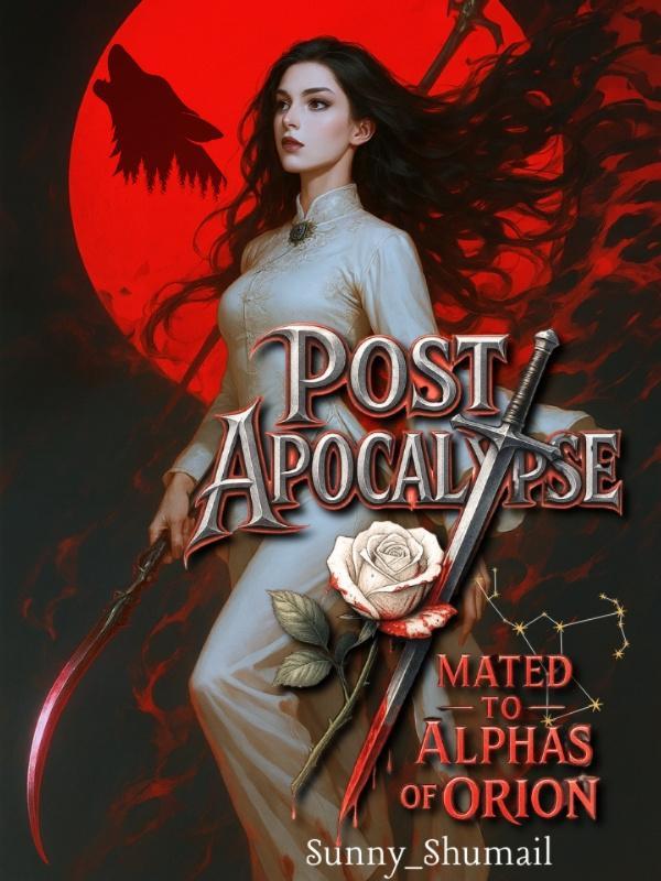 Read Post-Apocalypse: Mated To Alphas Of Orion Light Novel Online