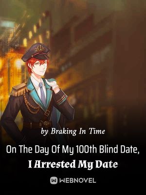 Read On The Day Of My 100th Blind Date, I Arrested My Date Light Novel Online