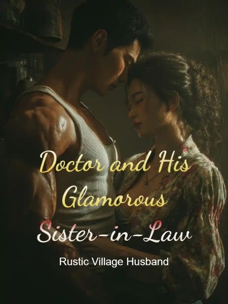Read Doctor and His Glamorous Sister-in-Law Light Novel Online