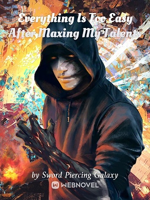Read Everything Is Too Easy After Maxing My Talents Light Novel Online