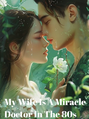 Read My Wife Is A Miracle Doctor In The 80s Light Novel Online