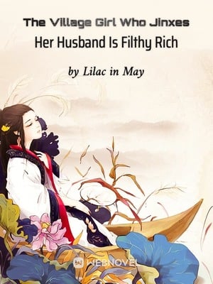 Read The Village Girl Who Jinxes Her Husband Is Filthy Rich Light Novel Online