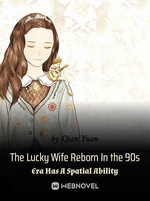 Read The Lucky Wife Reborn In the 90s Era Has A Spatial Ability Light Novel Online