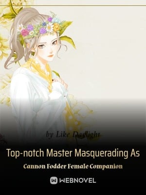 Read Top-notch Master Masquerading As Cannon Fodder Female Companion Light Novel Online