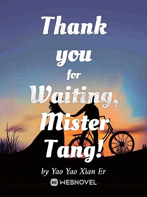 Read Thank you for Waiting, Mister Tang! Light Novel Online
