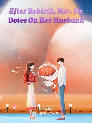 Read After Rebirth, Mrs. He Dotes On Her Husband Light Novel Online