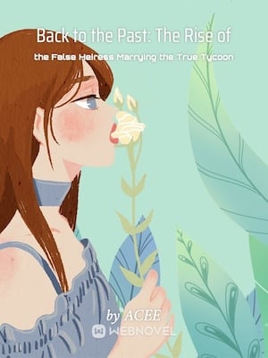 Read Back to the Past: The Rise of the False Heiress Marrying the True Tycoon Light Novel Online