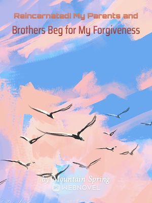 Read Reincarnated! My Parents and Brothers Beg for My Forgiveness Light Novel Online
