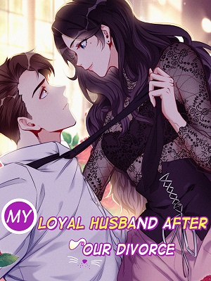 Read My Loyal Husband After Our Divorce Light Novel Online