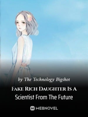 Read Fake Rich Daughter Is A Scientist From The Future Light Novel Online