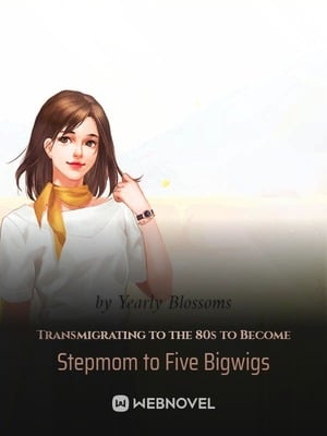 Read Transmigrating to the 80s to Become Stepmom to Five Bigwigs Light Novel Online
