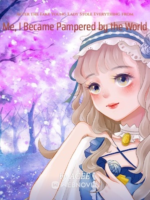 Read After the Fake Young Lady Stole Everything from Me, I Became the World's Sweetheart Light Novel Online