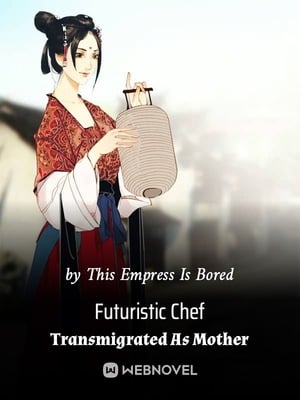 Read Futuristic Chef Transmigrated As Mother Light Novel Online