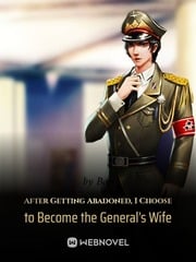 Read After Getting Abandoned, I Choose to Become the General's Wife Light Novel Online
