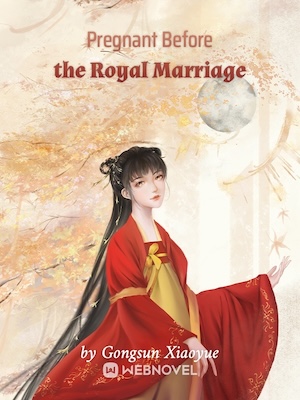 Read Pregnant Before the Royal Marriage Light Novel Online