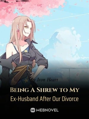 Read Being A Shrew to My Ex-Husband After Our Divorce Light Novel Online