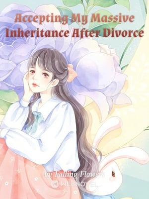 Read Accepting My Massive Inheritance After Divorce Light Novel Online