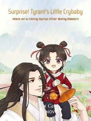 Read Surprise! Tyrant's Little Crybaby Went on a Killing Spree After Being Reborn Light Novel Online