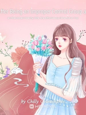 Read After Being an Improper Control Group as an Abandoned Wealthy Wife, She Effortlessly Came Out on Top Light Novel Online