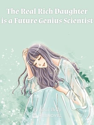 Read The Real Rich Daughter is a Future Genius Scientist Light Novel Online