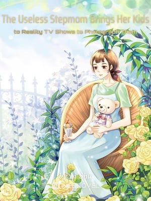 Read The Useless Stepmom Brings Her Kids to Reality TV Shows to Photograph Them Light Novel Online