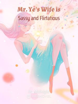 Read Mr. Ye's Wife is Sassy and Flirtatious Light Novel Online