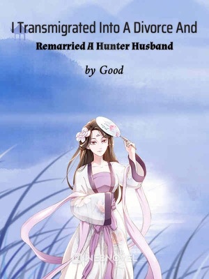 Read I Transmigrated Into A Divorce And Remarried A Hunter Husband Light Novel Online