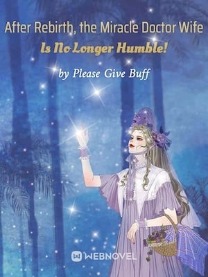 Read After Rebirth, the Miracle Doctor Wife Is No Longer Humble! Light Novel Online