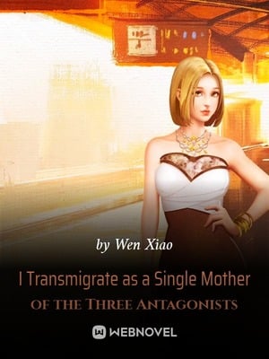 Read I Transmigrate as a Single Mother of the Three Antagonists Light Novel Online