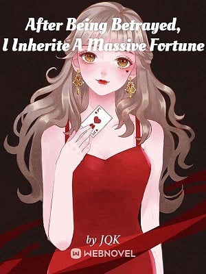 Read After Being Betrayed, I Inherited A Massive Fortune Light Novel Online
