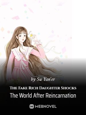 Read The Fake Rich Daughter Shocks The World After Reincarnation Light Novel Online