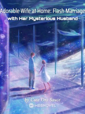 Read Adorable Wife at Home: Flash Marriage with Her Mysterious Husband Light Novel Online