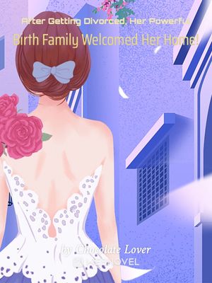 Read After Getting Divorced, Her Powerful Birth Family Welcomed Her Home! Light Novel Online