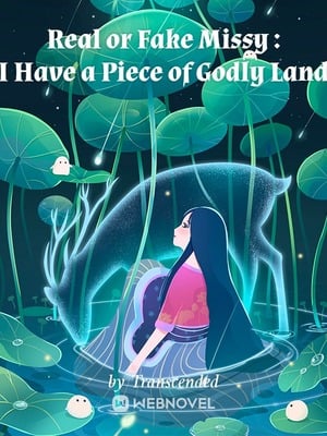 Read Real or Fake Missy : I Have a Piece of Godly Land Light Novel Online