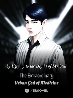 Read The Extraordinary Urban God of Medicine Light Novel Online