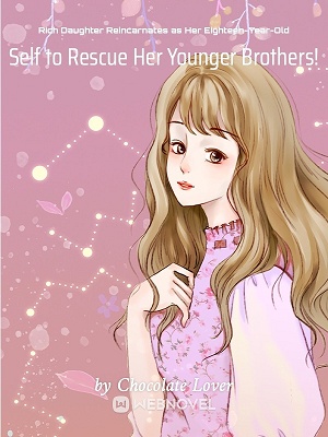 Read Rich Daughter Reincarnates as Her Eighteen-Year-Old Self to Rescue Her Younger Brothers! Light Novel Online