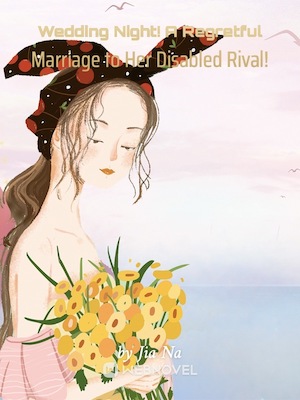 Read Wedding Night! A Regretful Marriage to Her Disabled Rival! Light Novel Online