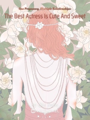 Read One Pregnancy, Multiple Relationships: The Best Actress Is Cute And Sweet Light Novel Online