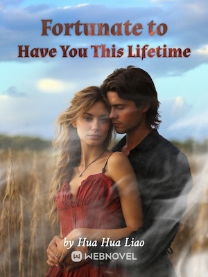 Read Fortunate to Have You This Lifetime Light Novel Online