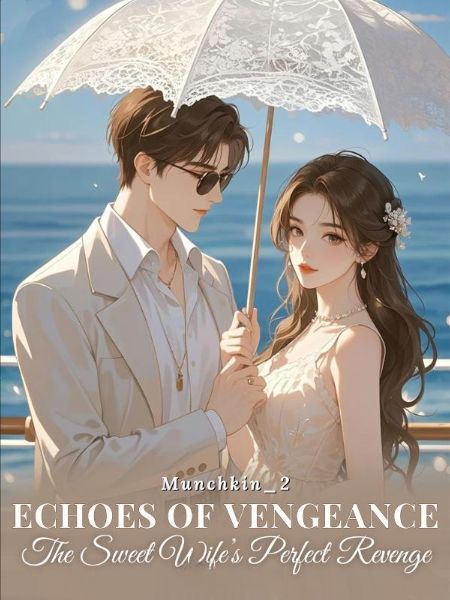 Read Echoes of Vengeance: The Sweet Wife's Perfect Revenge Light Novel Online