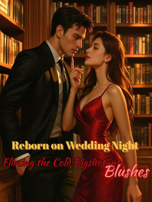 Read Reborn on Wedding Night: Flirting the Cold Bigshot into Blushes Light Novel Online
