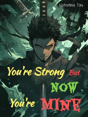 Read You're Strong But Now You're Mine Light Novel Online