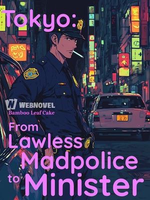 Read Tokyo: From Lawless Madpolice to Minister Light Novel Online