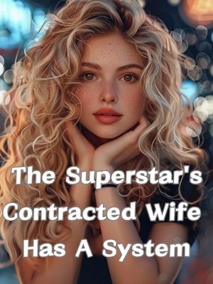 Read The Superstar's Contracted Wife Has A System Light Novel Online