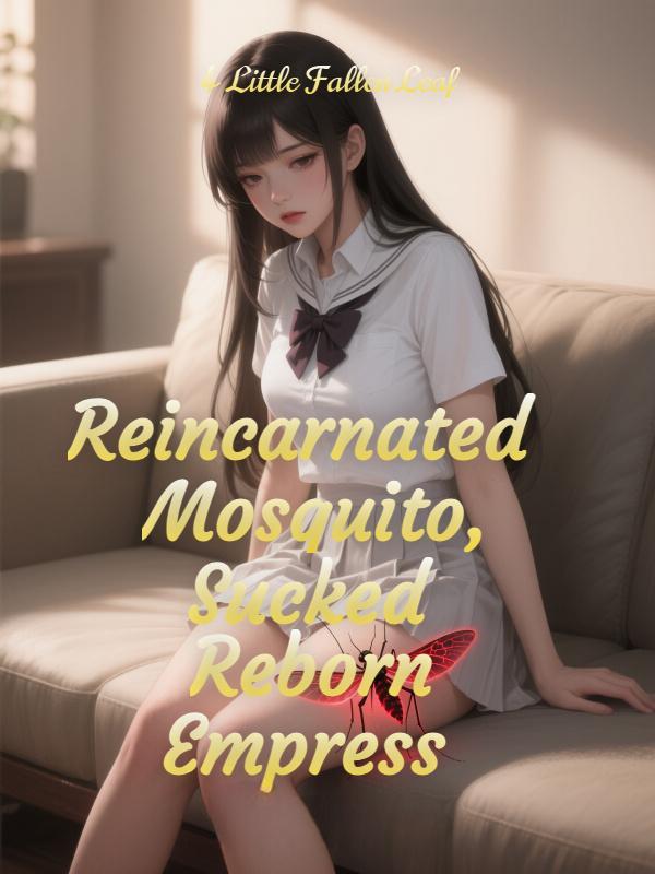 Read Reincarnated as a Mosquito, the School Beauty I Sucked to Tears is a Reborn Empress Light Novel Online