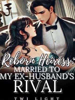 Read Reborn Heiress: Married To My Ex-Husband's Rival Light Novel Online